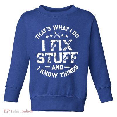 Thats What I Do I Fix Stuff And I Know Things Vintage Toddler Sweatshirt
