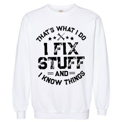 Thats What I Do I Fix Stuff And I Know Things Vintage Garment-Dyed Sweatshirt