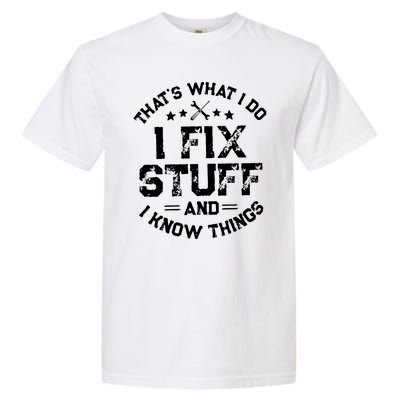 Thats What I Do I Fix Stuff And I Know Things Vintage Garment-Dyed Heavyweight T-Shirt