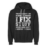 That's What I Do I Fix Stuff And I Know Things Funny Saying Garment-Dyed Fleece Hoodie