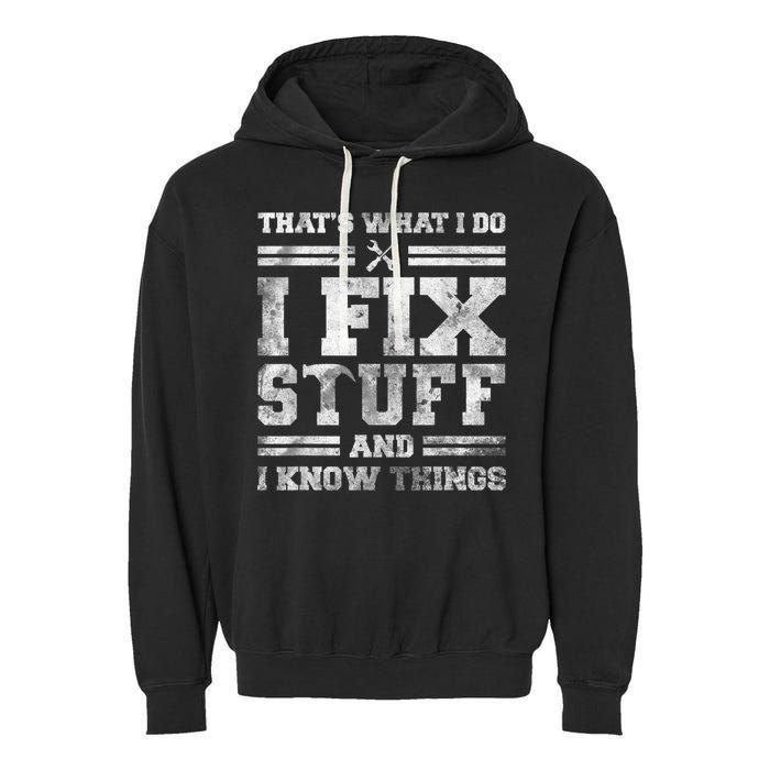 That's What I Do I Fix Stuff And I Know Things Funny Saying Garment-Dyed Fleece Hoodie