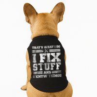 That's What I Do I Fix Stuff And I Know Things Funny Saying Doggie Tank