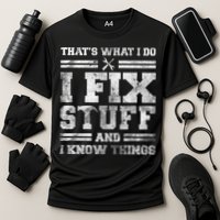 That's What I Do I Fix Stuff And I Know Things Funny Saying Performance Shirt