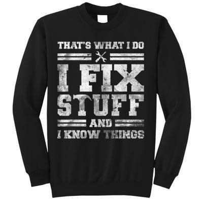 That's What I Do I Fix Stuff And I Know Things Funny Saying Sweatshirt