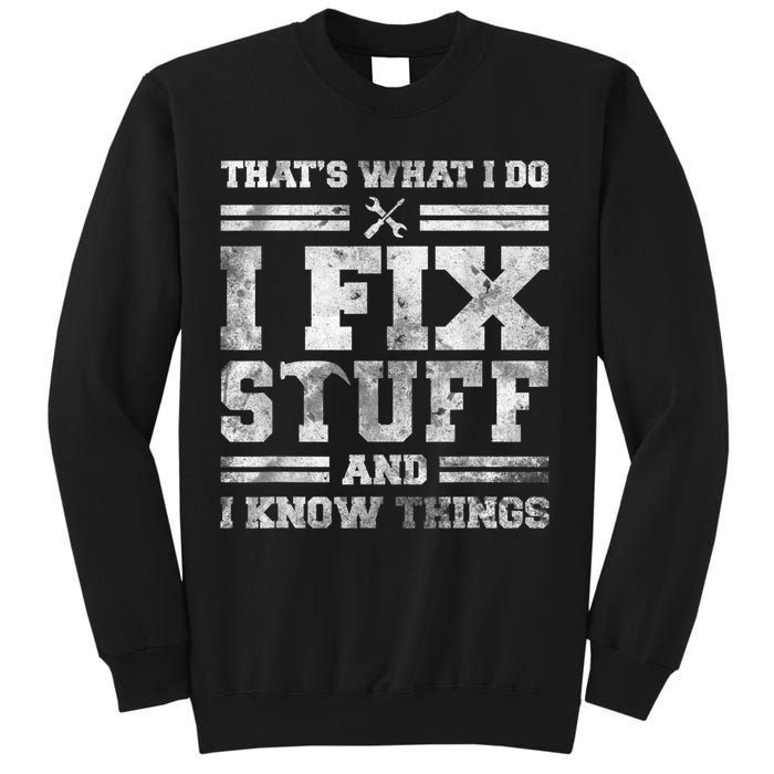 That's What I Do I Fix Stuff And I Know Things Funny Saying Sweatshirt