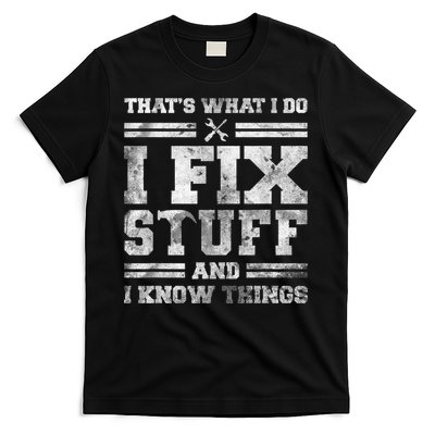 That's What I Do I Fix Stuff And I Know Things Funny Saying T-Shirt