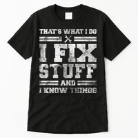That's What I Do I Fix Stuff And I Know Things Funny Saying Tall T-Shirt
