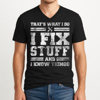 That's What I Do I Fix Stuff And I Know Things Funny Saying V-Neck T-Shirt
