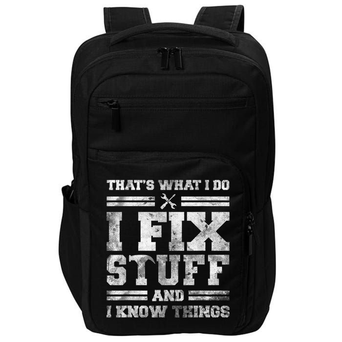 That's What I Do I Fix Stuff And I Know Things Funny Saying Impact Tech Backpack