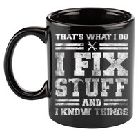 That's What I Do I Fix Stuff And I Know Things Funny Saying 11oz C Handle Ceramic Mug