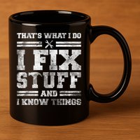That's What I Do I Fix Stuff And I Know Things Funny Saying 11oz C Handle Ceramic Mug