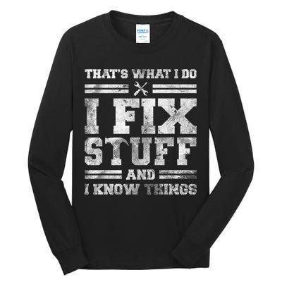 That's What I Do I Fix Stuff And I Know Things Funny Saying Tall Long Sleeve T-Shirt