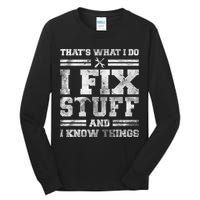 That's What I Do I Fix Stuff And I Know Things Funny Saying Tall Long Sleeve T-Shirt