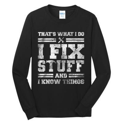 That's What I Do I Fix Stuff And I Know Things Funny Saying Tall Long Sleeve T-Shirt