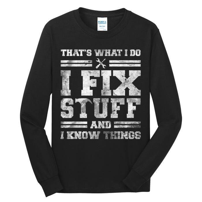 That's What I Do I Fix Stuff And I Know Things Funny Saying Tall Long Sleeve T-Shirt