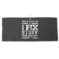 That's What I Do I Fix Stuff And I Know Things Funny Saying Large Microfiber Waffle Golf Towel