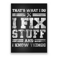 That's What I Do I Fix Stuff And I Know Things Funny Saying Poster