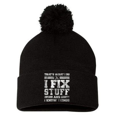 That's What I Do I Fix Stuff And I Know Things Funny Saying Pom Pom 12in Knit Beanie