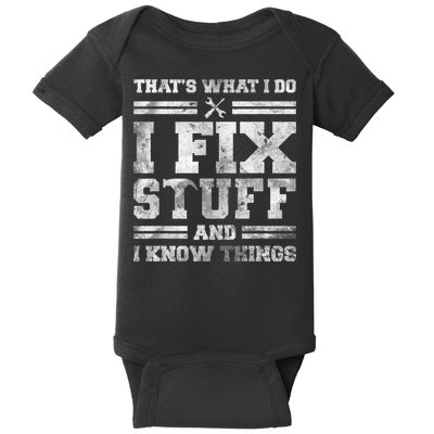 That's What I Do I Fix Stuff And I Know Things Funny Saying Baby Bodysuit