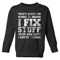 That's What I Do I Fix Stuff And I Know Things Funny Saying Toddler Sweatshirt