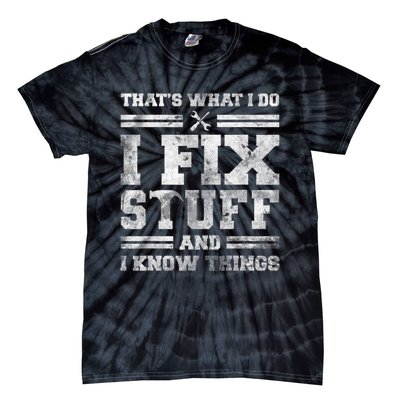 That's What I Do I Fix Stuff And I Know Things Funny Saying Tie-Dye T-Shirt