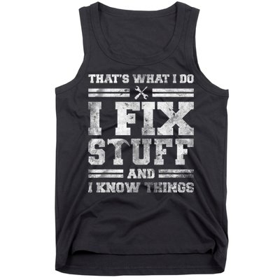 That's What I Do I Fix Stuff And I Know Things Funny Saying Tank Top