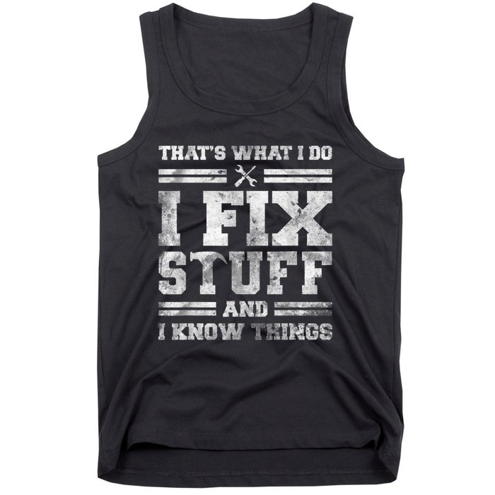 That's What I Do I Fix Stuff And I Know Things Funny Saying Tank Top