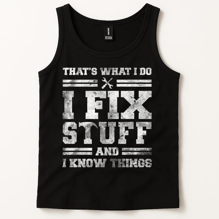 That's What I Do I Fix Stuff And I Know Things Funny Saying Tank Top