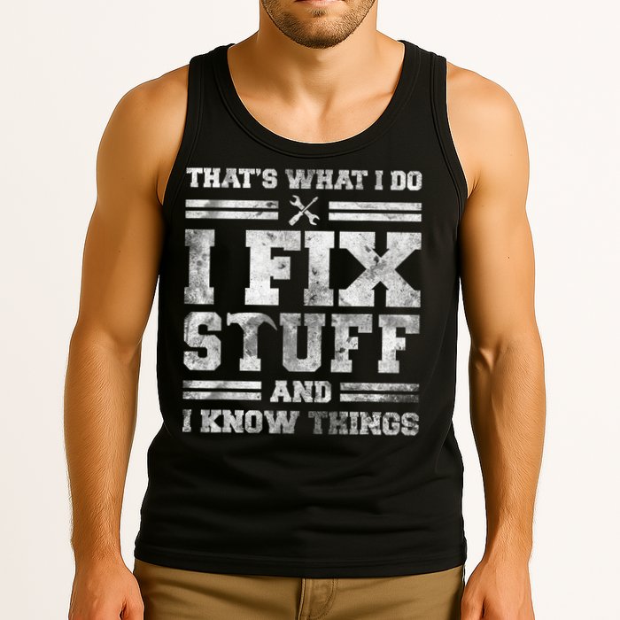 That's What I Do I Fix Stuff And I Know Things Funny Saying Tank Top