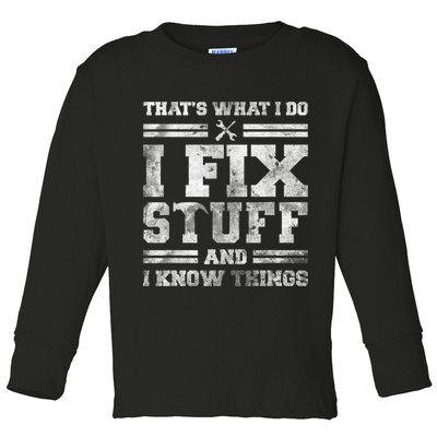 That's What I Do I Fix Stuff And I Know Things Funny Saying Toddler Long Sleeve Shirt
