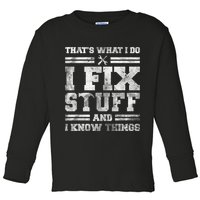 That's What I Do I Fix Stuff And I Know Things Funny Saying Toddler Long Sleeve Shirt