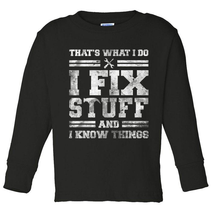 That's What I Do I Fix Stuff And I Know Things Funny Saying Toddler Long Sleeve Shirt