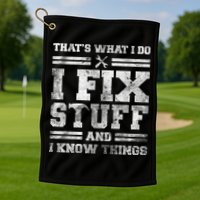 That's What I Do I Fix Stuff And I Know Things Funny Saying Golf Towel