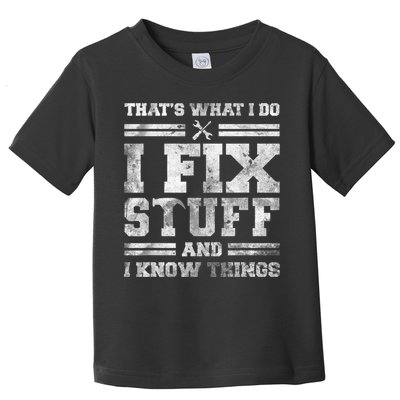 That's What I Do I Fix Stuff And I Know Things Funny Saying Toddler T-Shirt