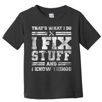 That's What I Do I Fix Stuff And I Know Things Funny Saying Toddler T-Shirt