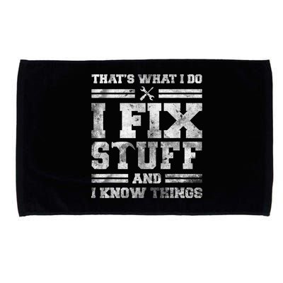 That's What I Do I Fix Stuff And I Know Things Funny Saying Microfiber Hand Towel
