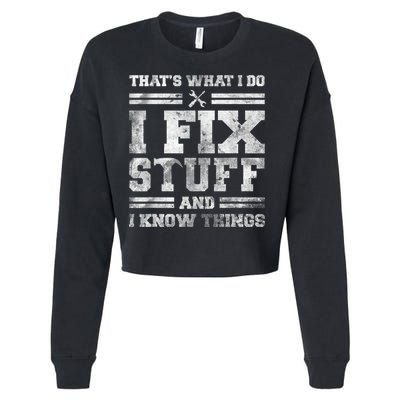 That's What I Do I Fix Stuff And I Know Things Funny Saying Cropped Pullover Crew