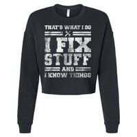That's What I Do I Fix Stuff And I Know Things Funny Saying Cropped Pullover Crew