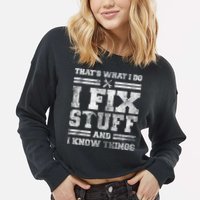 That's What I Do I Fix Stuff And I Know Things Funny Saying Cropped Pullover Crew