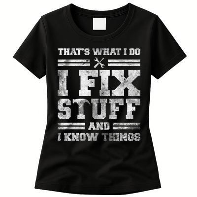 That's What I Do I Fix Stuff And I Know Things Funny Saying Womens T-Shirt