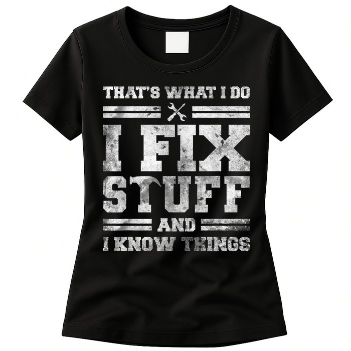 That's What I Do I Fix Stuff And I Know Things Funny Saying Womens T-Shirt