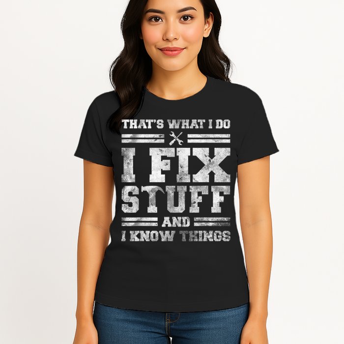That's What I Do I Fix Stuff And I Know Things Funny Saying Womens T-Shirt