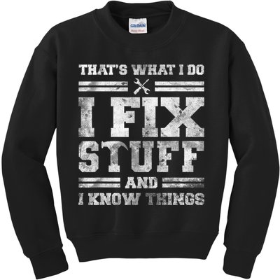 That's What I Do I Fix Stuff And I Know Things Funny Saying Kids Sweatshirt