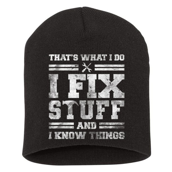 That's What I Do I Fix Stuff And I Know Things Funny Saying Short Acrylic Beanie