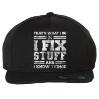 That's What I Do I Fix Stuff And I Know Things Funny Saying Wool Snapback Cap