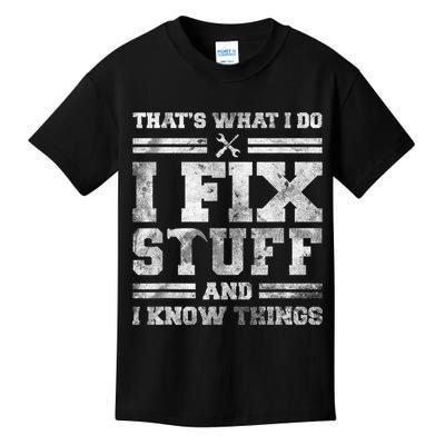 That's What I Do I Fix Stuff And I Know Things Funny Saying Kids T-Shirt