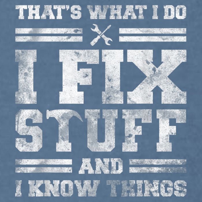 That's What I Do I Fix Stuff And I Know Things Funny Saying Garment-Dyed Sweatshirt