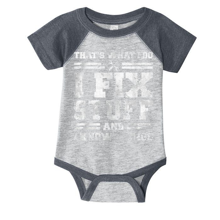 That's What I Do I Fix Stuff And I Know Things Funny Saying Infant Baby Jersey Bodysuit