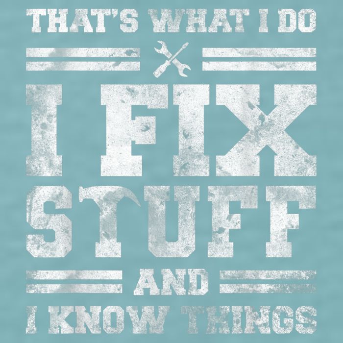 That's What I Do I Fix Stuff And I Know Things Funny Saying Sueded Cloud Jersey T-Shirt