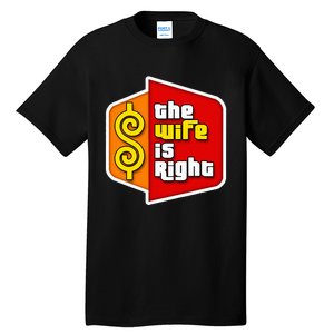 The Wife Is Right Tall T-Shirt